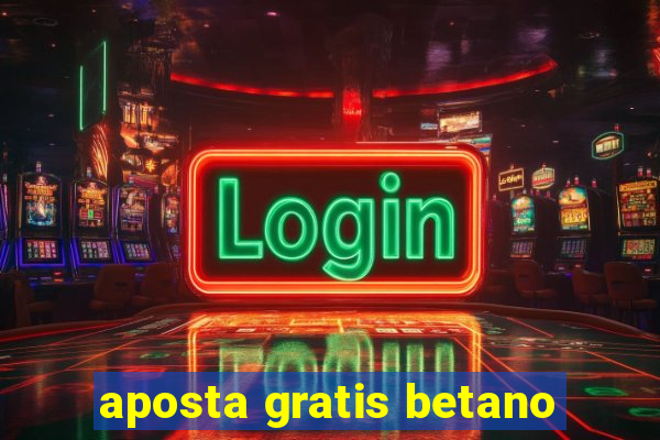 aposta gratis betano